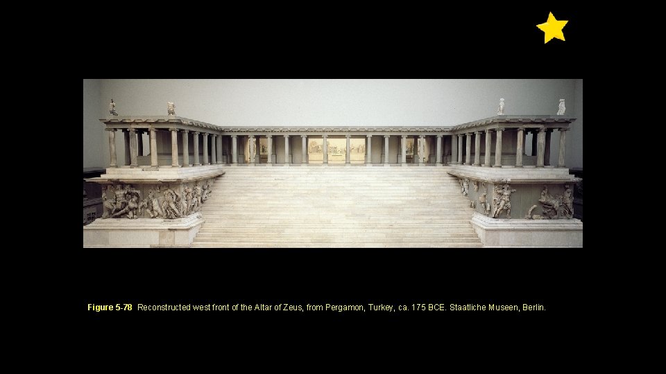 Figure 5 -78 Reconstructed west front of the Altar of Zeus, from Pergamon, Turkey,