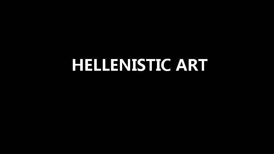 HELLENISTIC ART 