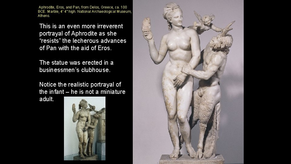 Aphrodite, Eros, and Pan, from Delos, Greece, ca. 100 BCE. Marble, 4’ 4” high.