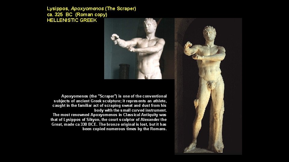 Lysippos, Apoxyomenos (The Scraper) ca. 325 BC (Roman copy) HELLENISTIC GREEK Apoxyomenos (the "Scraper")
