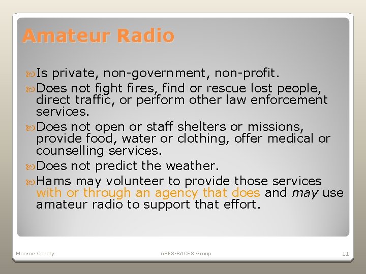 Amateur Radio Is private, non-government, non-profit. Does not fight fires, find or rescue lost