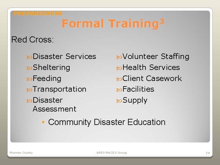 PREPAREDNESS Formal Training 3 Red Cross: Disaster Services Sheltering Feeding Transportation Disaster Assessment Volunteer