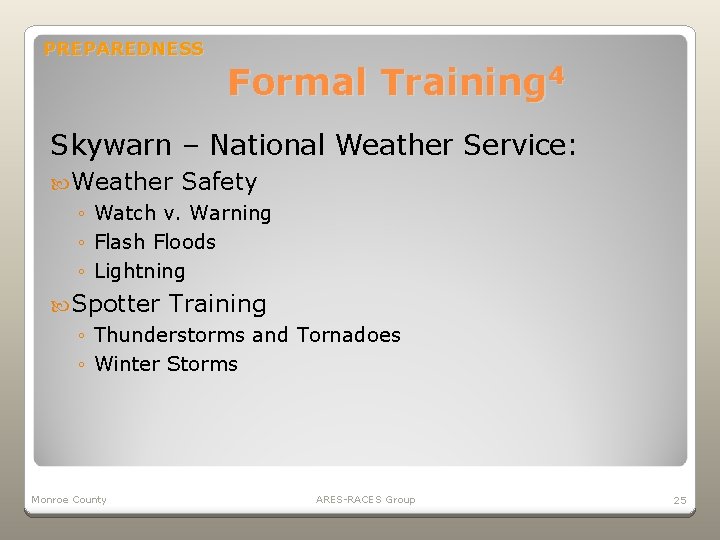 PREPAREDNESS Formal Training 4 Skywarn – National Weather Service: Weather Safety ◦ Watch v.