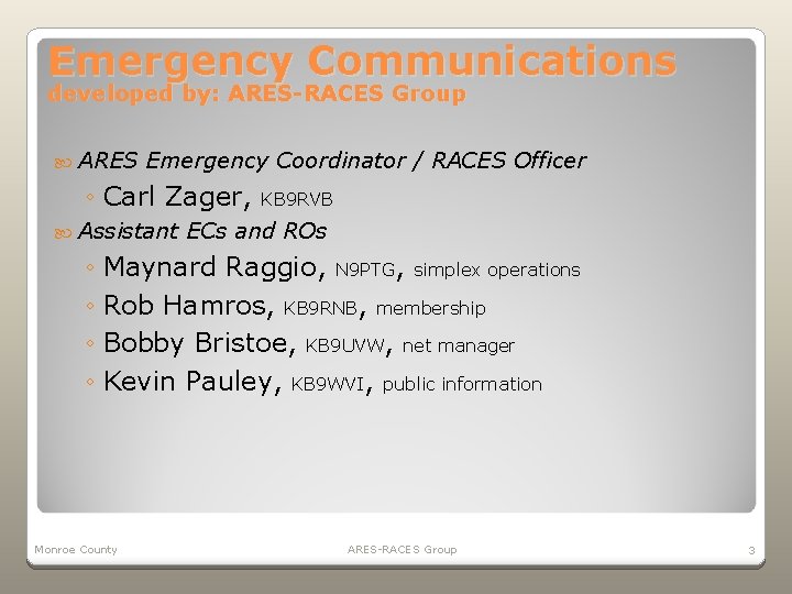 Emergency Communications developed by: ARES-RACES Group ARES Emergency Coordinator / RACES Officer ◦ Carl