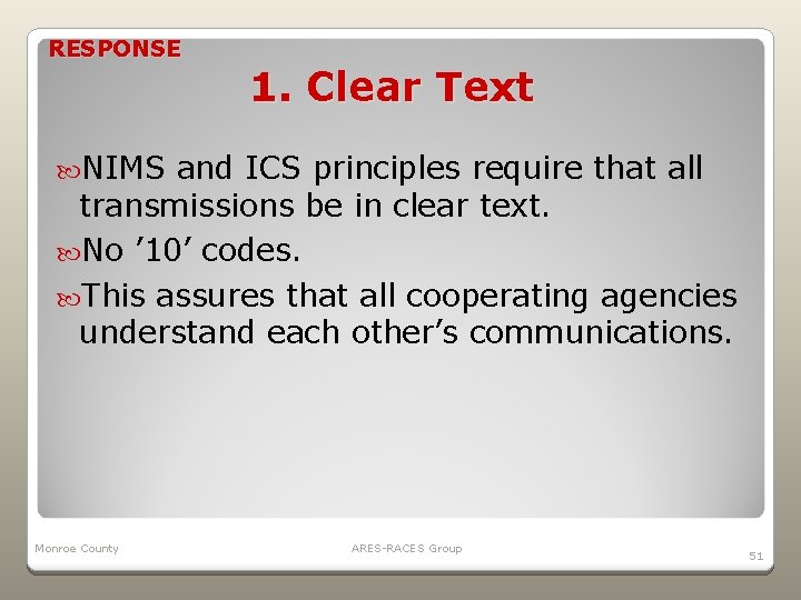 RESPONSE 1. Clear Text NIMS and ICS principles require that all transmissions be in