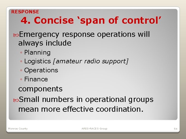 RESPONSE 4. Concise ‘span of control’ Emergency response operations will always include ◦ Planning