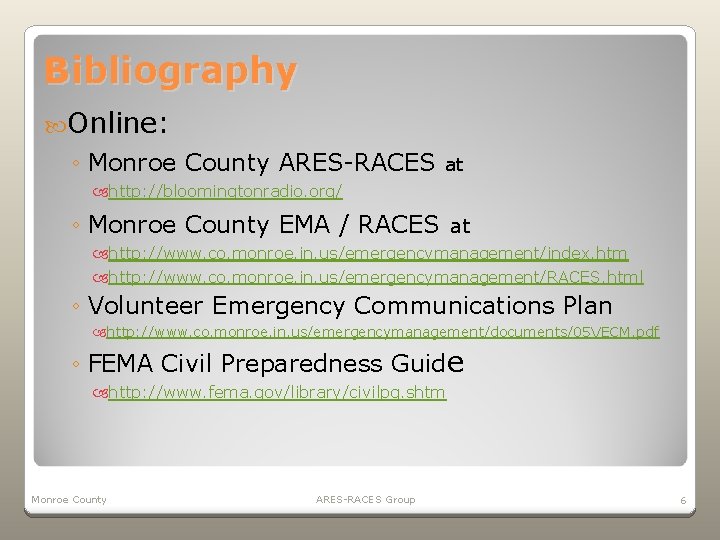 Bibliography Online: ◦ Monroe County ARES-RACES at http: //bloomingtonradio. org/ ◦ Monroe County EMA