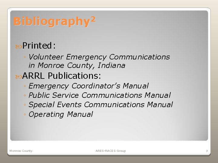 Bibliography 2 Printed: ◦ Volunteer Emergency Communications in Monroe County, Indiana ARRL Publications: ◦