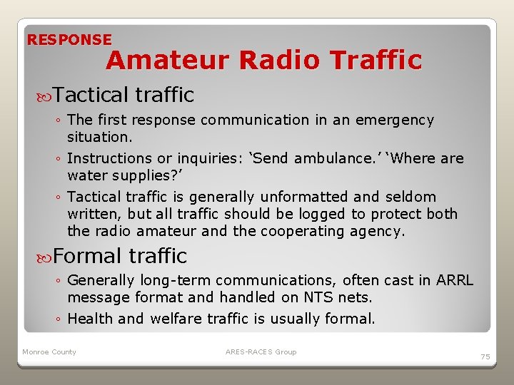 RESPONSE Amateur Radio Traffic Tactical traffic ◦ The first response communication in an emergency