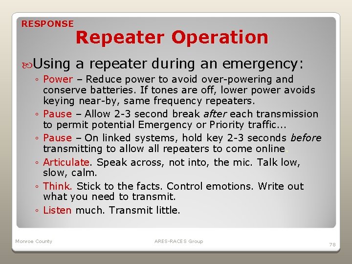 RESPONSE Using Repeater Operation a repeater during an emergency: ◦ Power – Reduce power