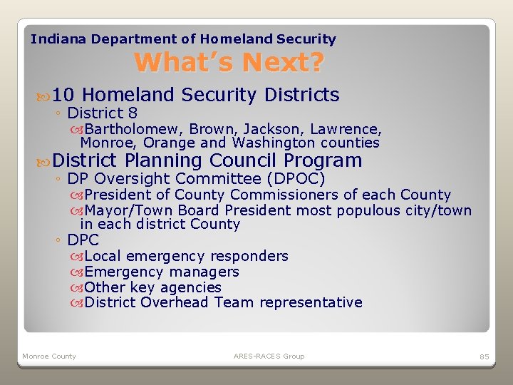 Indiana Department of Homeland Security What’s Next? 10 Homeland Security Districts ◦ District 8