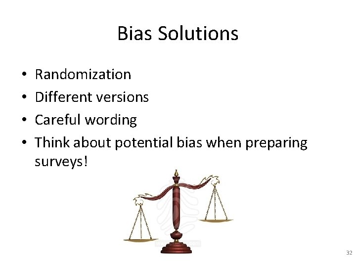 Bias Solutions • • Randomization Different versions Careful wording Think about potential bias when Bias Solutions • • Randomization Different versions Careful wording Think about potential bias when
