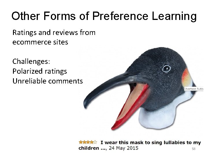 Other Forms of Preference Learning Ratings and reviews from ecommerce sites Challenges: Polarized ratings Other Forms of Preference Learning Ratings and reviews from ecommerce sites Challenges: Polarized ratings