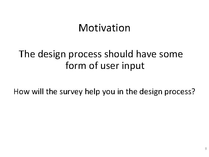 Motivation The design process should have some form of user input How will the Motivation The design process should have some form of user input How will the
