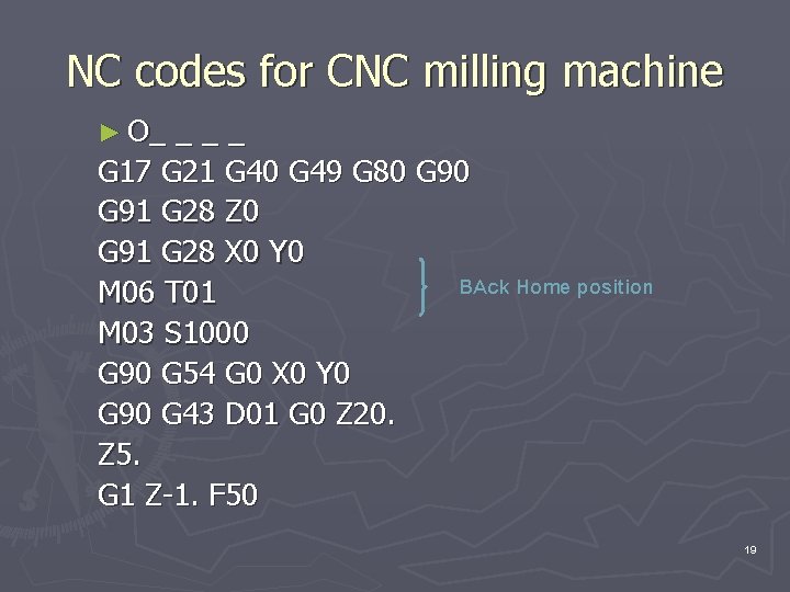 NC codes for CNC milling machine ► O_ ___ G 17 G 21 G