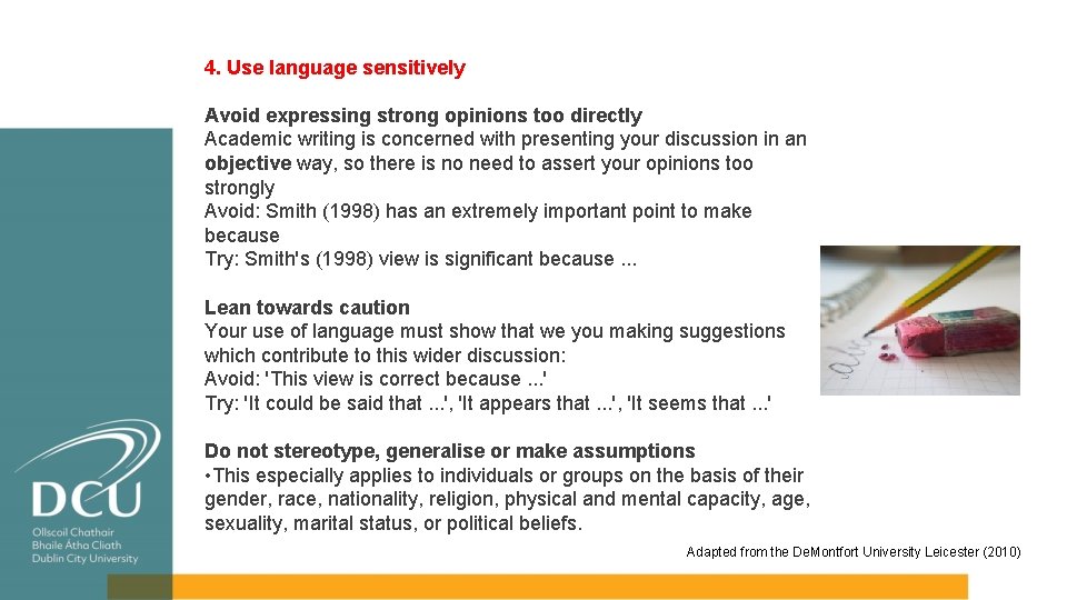 4. Use language sensitively Avoid expressing strong opinions too directly Academic writing is concerned