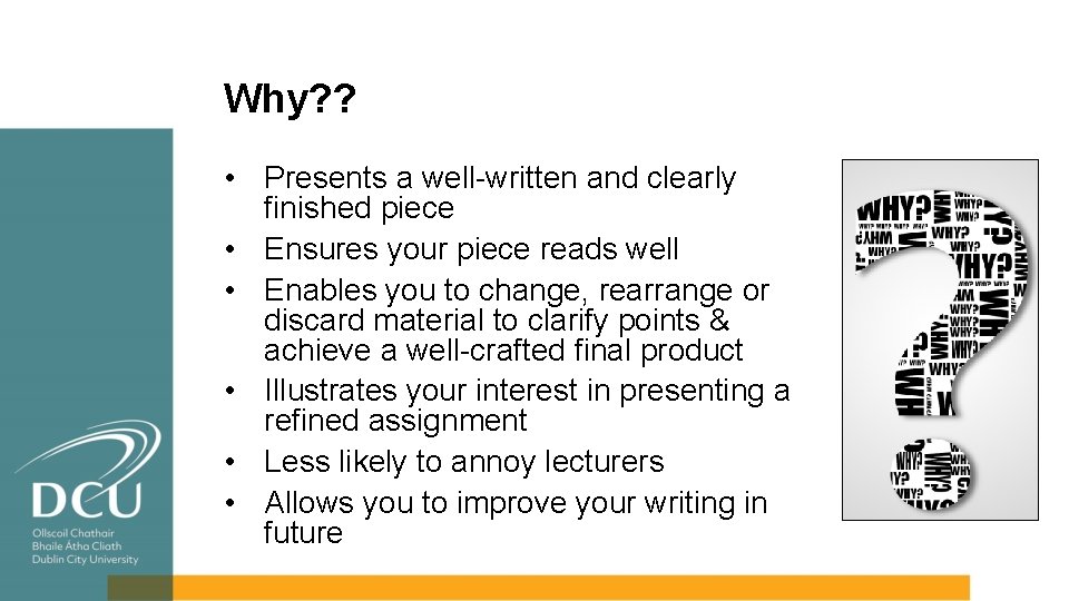 Why? ? • Presents a well-written and clearly finished piece • Ensures your piece