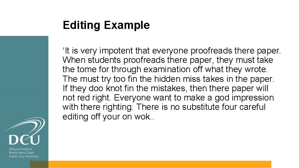 Editing Example ‘It is very impotent that everyone proofreads there paper. When students proofreads