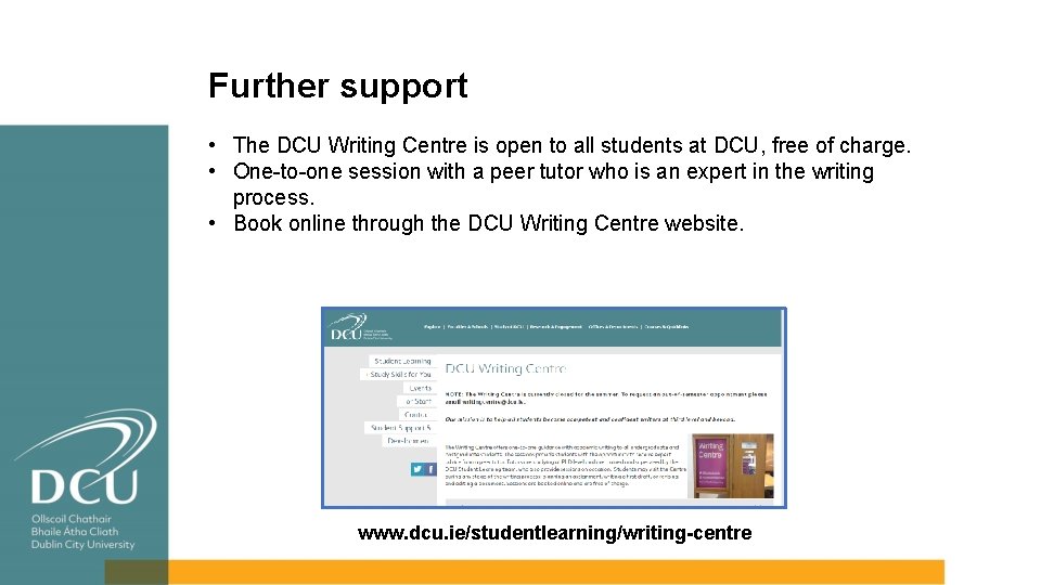 Further support • The DCU Writing Centre is open to all students at DCU,