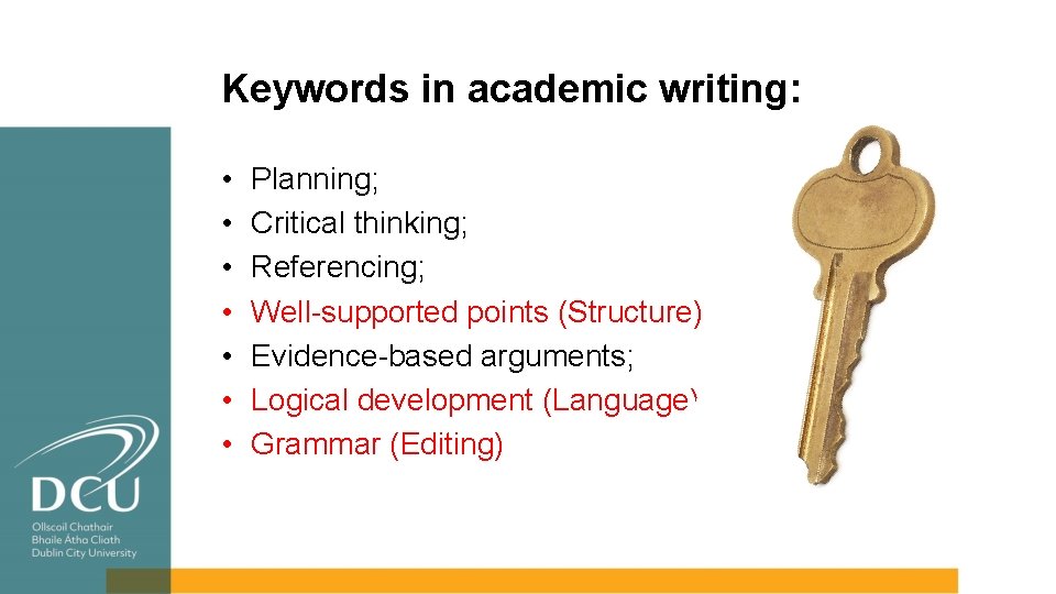 Keywords in academic writing: • • Planning; Critical thinking; Referencing; Well-supported points (Structure) Evidence-based