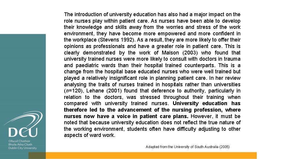 The introduction of university education has also had a major impact on the role