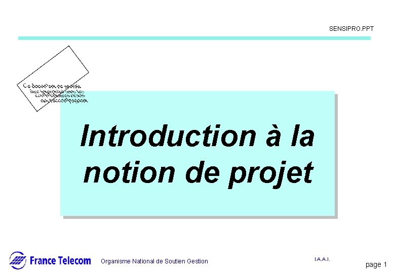 Information interne SENSIPRO. PPT Introduction à la notion de projet Organisme National de Soutien Information interne SENSIPRO. PPT Introduction à la notion de projet Organisme National de Soutien