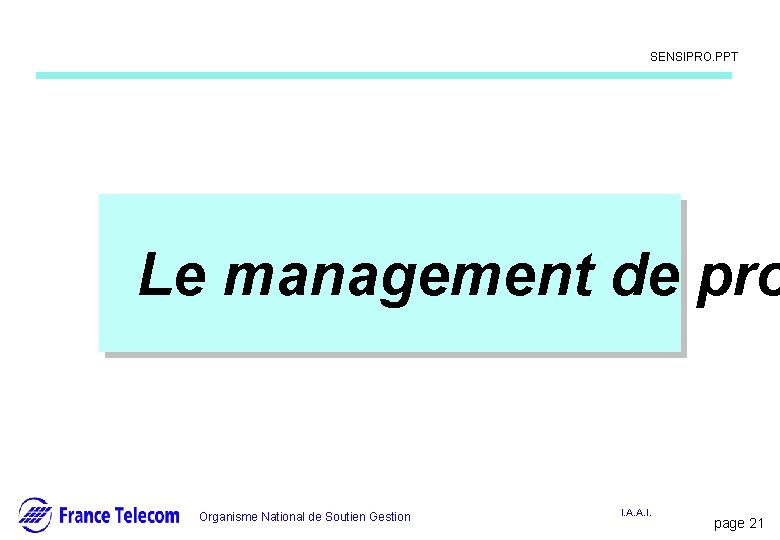 Information interne SENSIPRO. PPT Le management de pro Organisme National de Soutien Gestion I. Information interne SENSIPRO. PPT Le management de pro Organisme National de Soutien Gestion I.