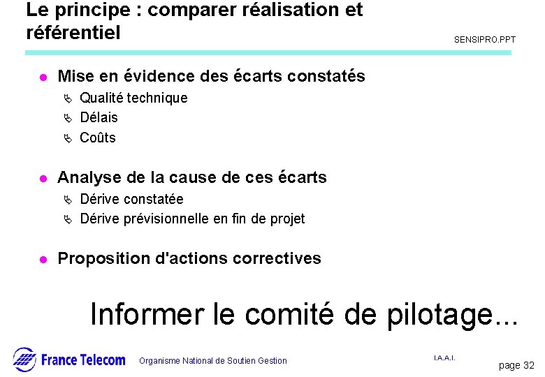 Le principe : comparer réalisation et référentiel l Ä Ä Qualité technique Délais Coûts Le principe : comparer réalisation et référentiel l Ä Ä Qualité technique Délais Coûts