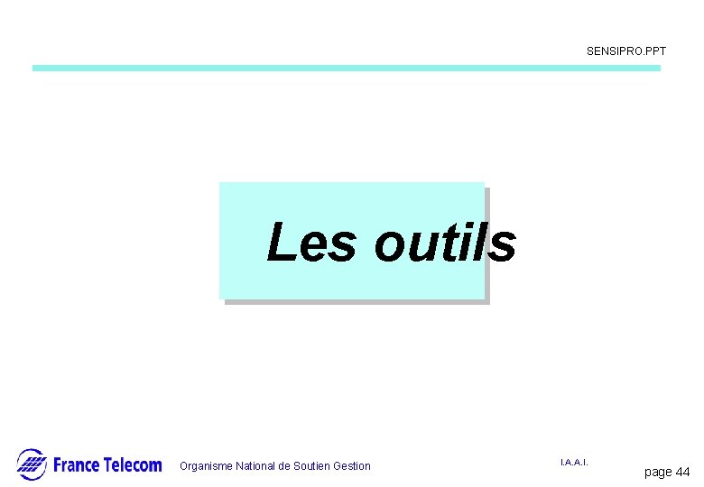 Information interne SENSIPRO. PPT Les outils Organisme National de Soutien Gestion I. A. A. Information interne SENSIPRO. PPT Les outils Organisme National de Soutien Gestion I. A. A.