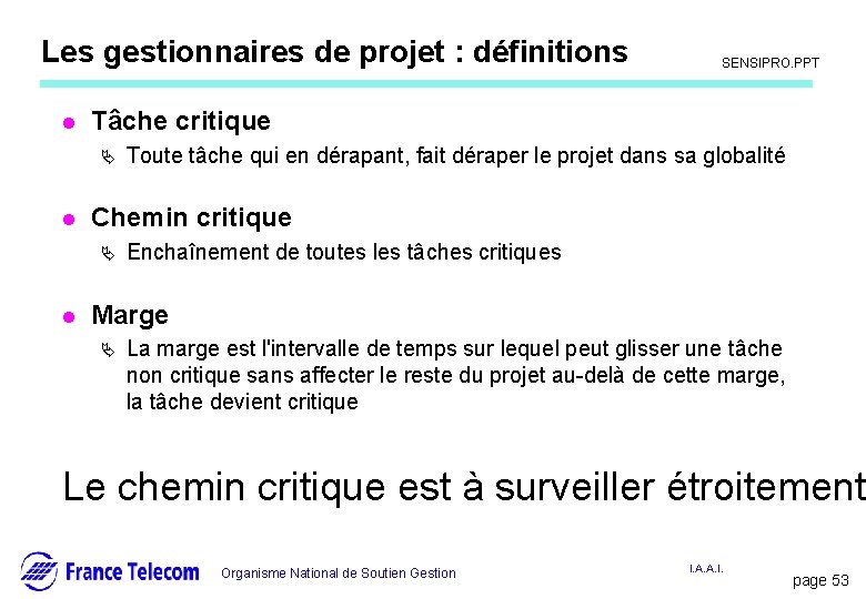 Les gestionnaires de projet : définitions l Toute tâche qui en dérapant, fait déraper Les gestionnaires de projet : définitions l Toute tâche qui en dérapant, fait déraper