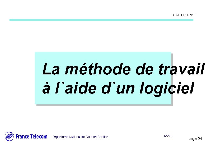 Information interne SENSIPRO. PPT La méthode de travail à l`aide d`un logiciel Organisme National Information interne SENSIPRO. PPT La méthode de travail à l`aide d`un logiciel Organisme National