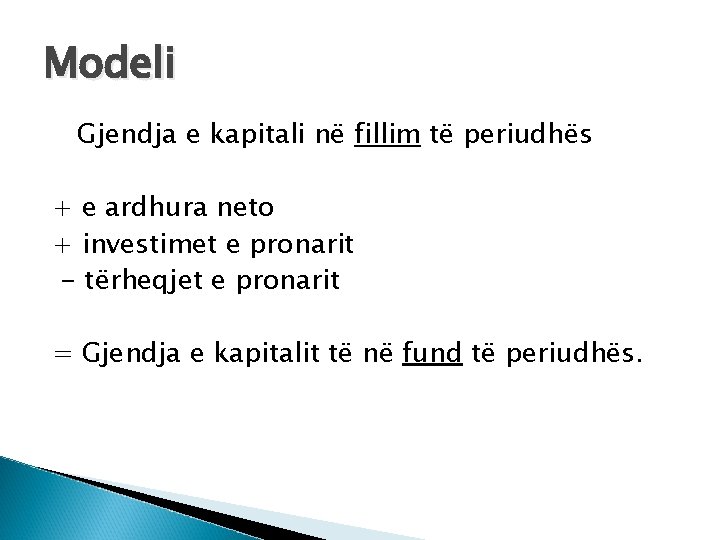 Modeli Gjendja e kapitali në fillim të periudhës + e ardhura neto + investimet Modeli Gjendja e kapitali në fillim të periudhës + e ardhura neto + investimet