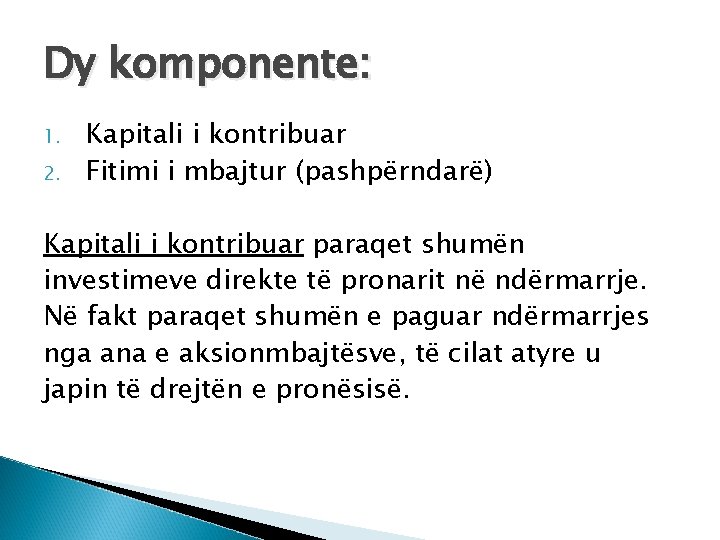 Dy komponente: 1. 2. Kapitali i kontribuar Fitimi i mbajtur (pashpërndarë) Kapitali i kontribuar Dy komponente: 1. 2. Kapitali i kontribuar Fitimi i mbajtur (pashpërndarë) Kapitali i kontribuar