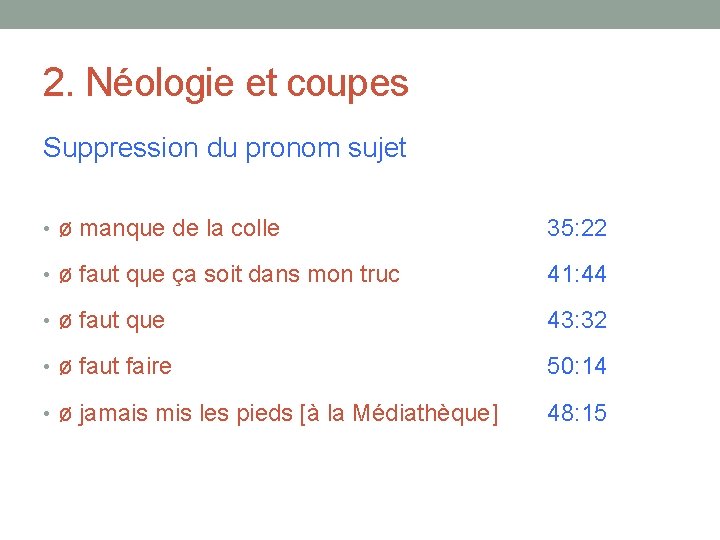 2. Néologie et coupes Suppression du pronom sujet • ø manque de la colle