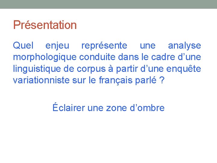 Présentation Quel enjeu représente une analyse morphologique conduite dans le cadre d’une linguistique de