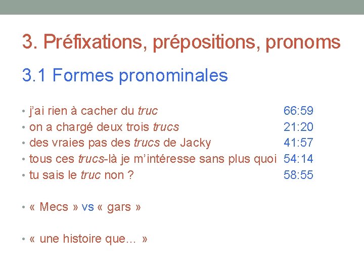 3. Préfixations, prépositions, pronoms 3. 1 Formes pronominales • j’ai rien à cacher du