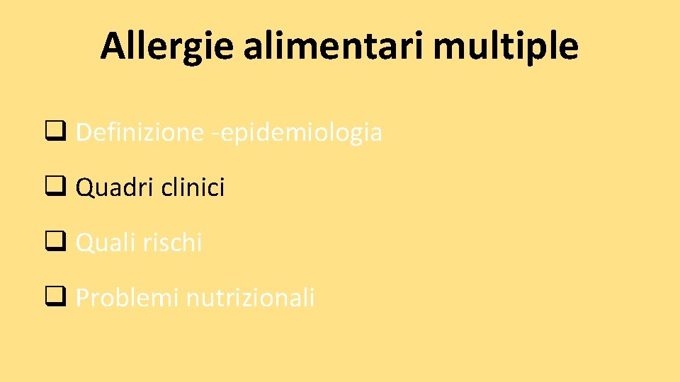 Allergie alimentari multiple q Definizione -epidemiologia q Quadri clinici q Quali rischi q Problemi