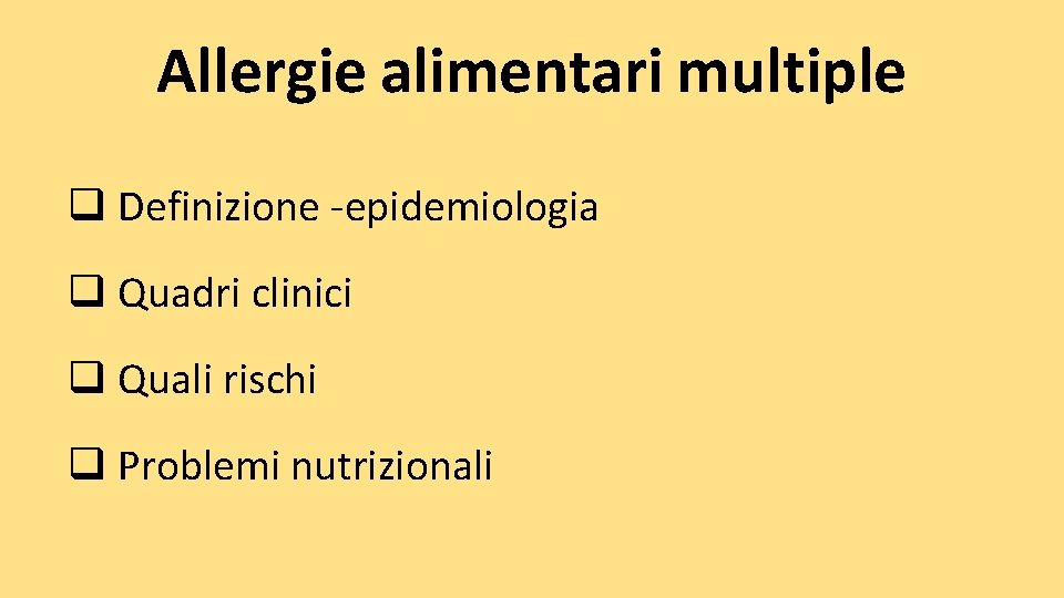 Allergie alimentari multiple q Definizione -epidemiologia q Quadri clinici q Quali rischi q Problemi