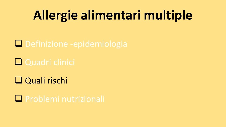 Allergie alimentari multiple q Definizione -epidemiologia q Quadri clinici q Quali rischi q Problemi