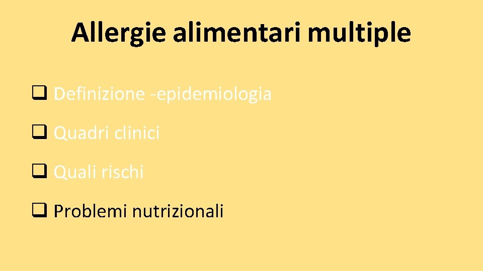 Allergie alimentari multiple q Definizione -epidemiologia q Quadri clinici q Quali rischi q Problemi