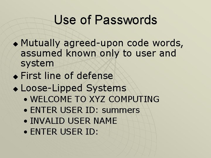 Use of Passwords Mutually agreed-upon code words, assumed known only to user and system