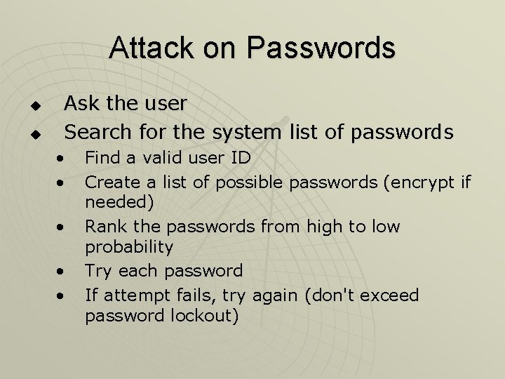 Attack on Passwords u u Ask the user Search for the system list of