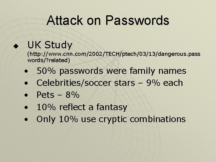 Attack on Passwords u UK Study (http: //www. cnn. com/2002/TECH/ptech/03/13/dangerous. pass words/? related) •