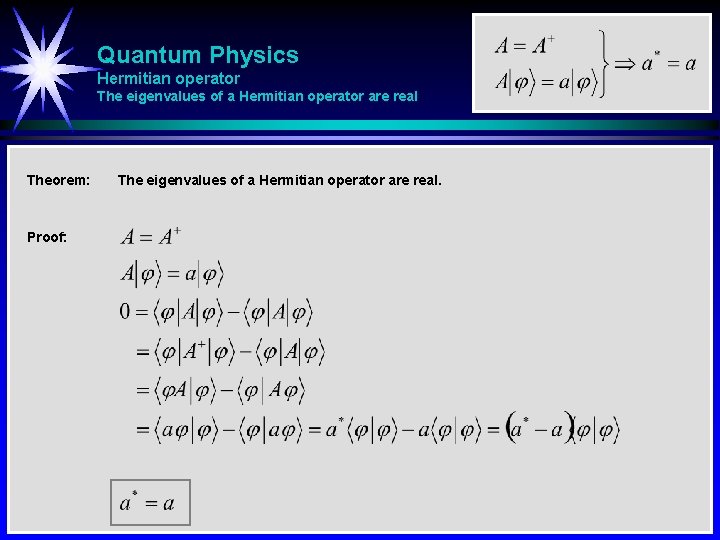 Quantum Physics Hermitian operator The eigenvalues of a Hermitian operator are real Theorem: Proof: Quantum Physics Hermitian operator The eigenvalues of a Hermitian operator are real Theorem: Proof: