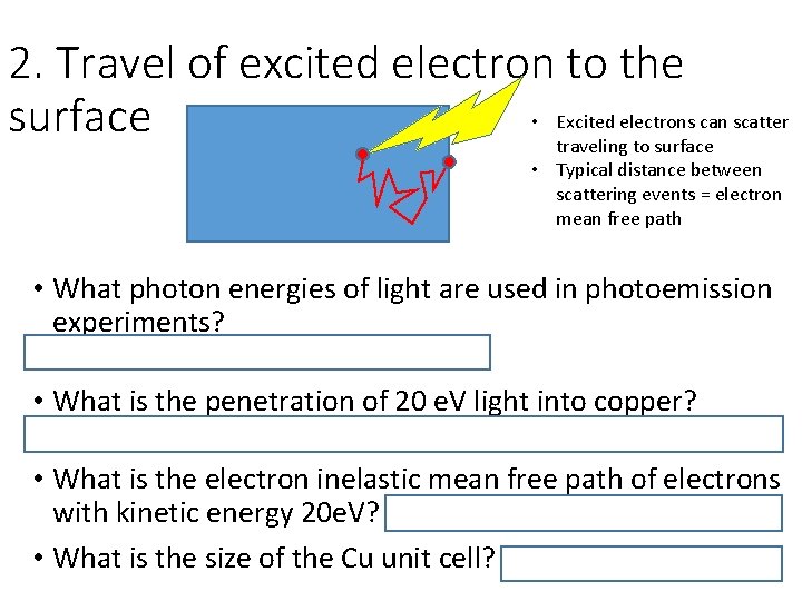 2. Travel of excited electron to the • Excited electrons can scatter surface traveling