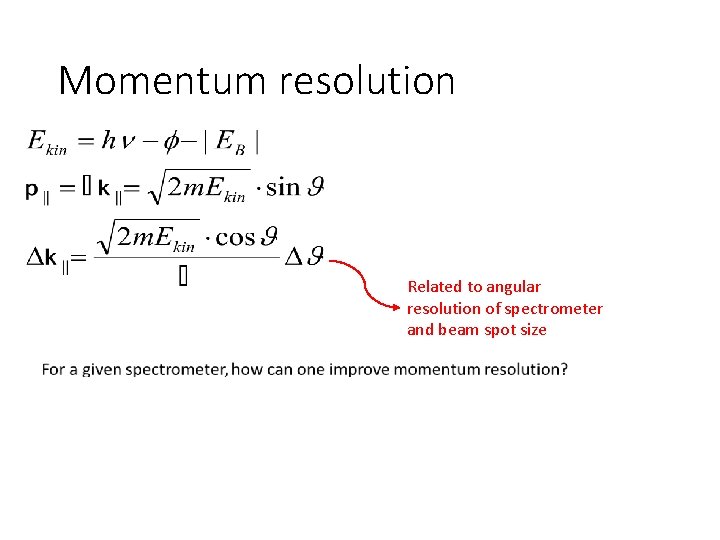 Momentum resolution Related to angular resolution of spectrometer and beam spot size 