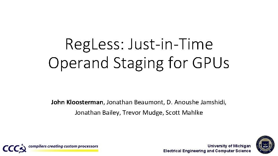 Reg. Less: Just-in-Time Operand Staging for GPUs John Kloosterman, Jonathan Beaumont, D. Anoushe Jamshidi,