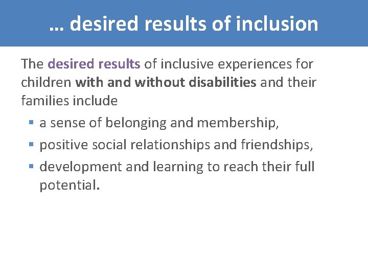 … desired results of inclusion The desired results of inclusive experiences for children with