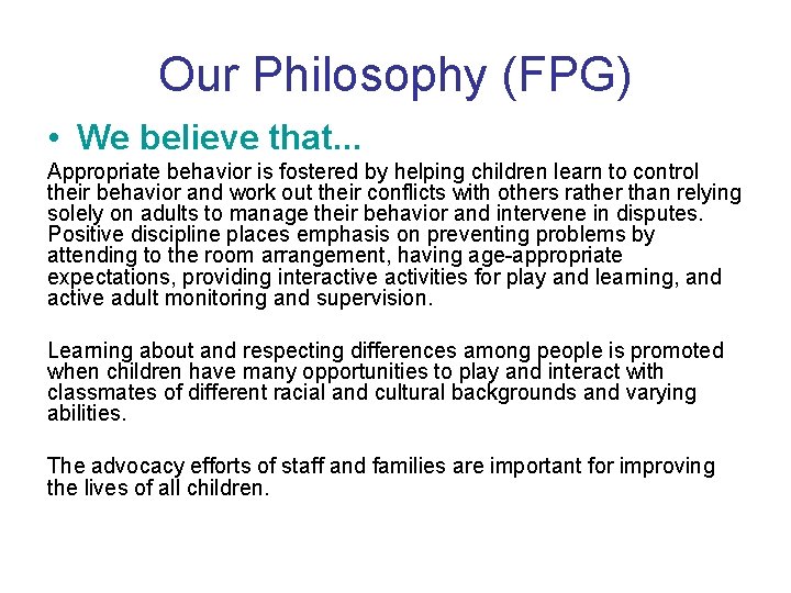 Our Philosophy (FPG) • We believe that. . . Appropriate behavior is fostered by