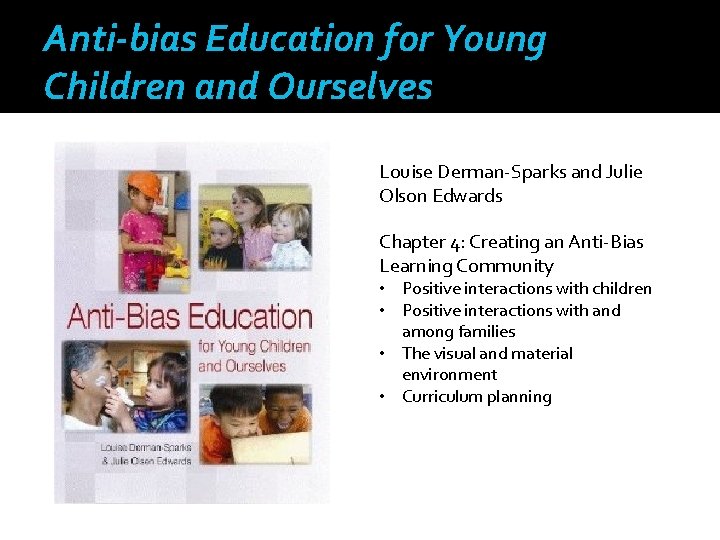 Anti-bias Education for Young Children and Ourselves Louise Derman-Sparks and Julie Olson Edwards Chapter